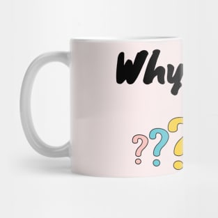 Why Not ? Mug